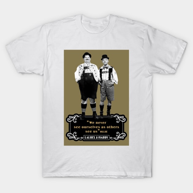 Laurel & Hardy Quotes: 'We Never See Ourselves As Others See Us' T-Shirt by PLAYDIGITAL2020